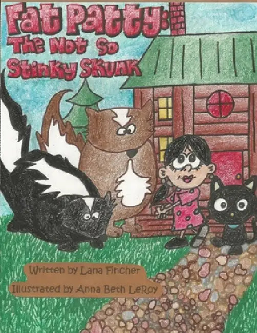 Fat Patty: The Not So Stinky Skunk by Lana Fincher