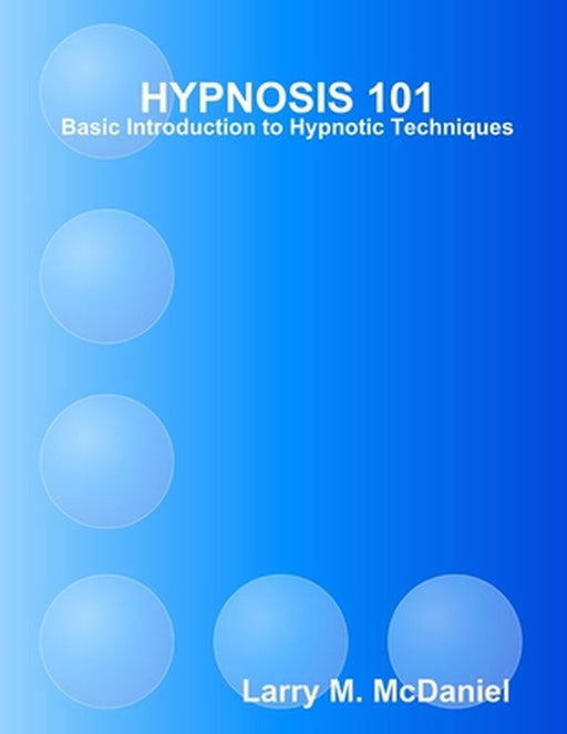 Hypnosis 101 - Basic Hypnotic Techniques by McDaniel, Larry M.