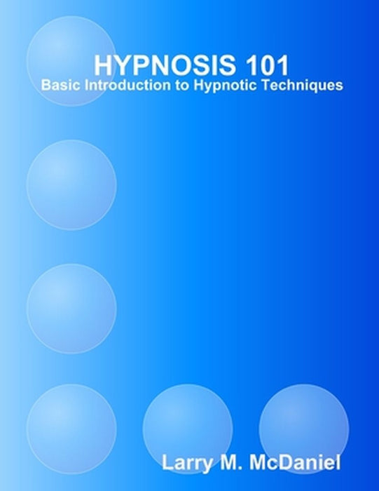 Hypnosis 101 - Basic Hypnotic Techniques by McDaniel, Larry M.