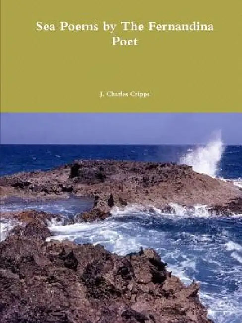 Sea Poems by The Fernandina Poet by J. Charles Cripps