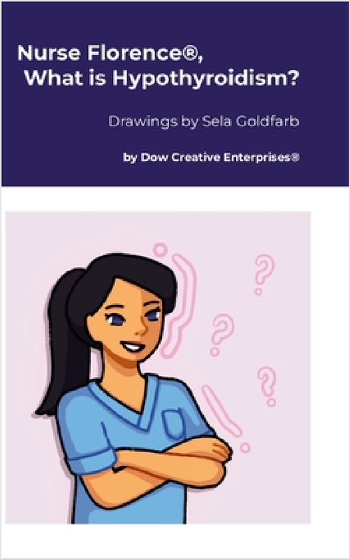 Nurse Florence(R), What is Hypothyroidism? by Michael Dow, Sela Goldfarb