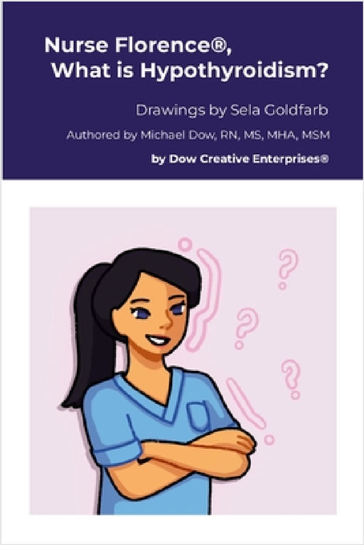 Nurse Florence(R), What is Hypothyroidism? by Michael Dow, Sela Goldfarb
