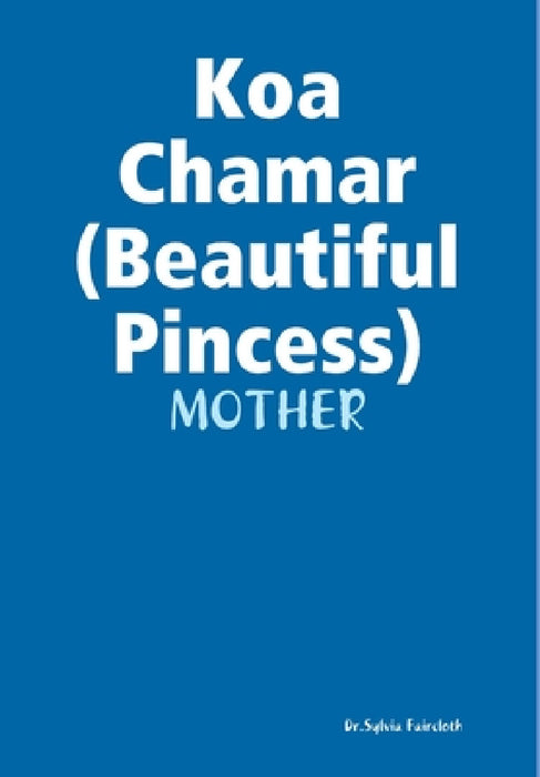 Koa Chamar my beautiful Princess by Dr Sylvia Faircloth