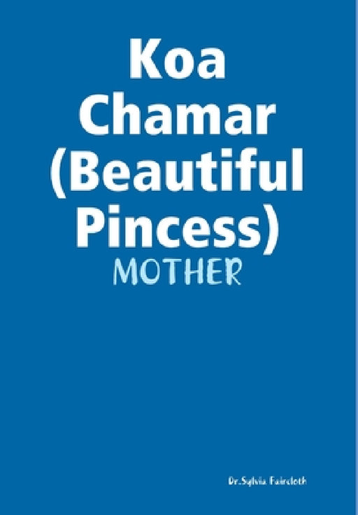 Koa Chamar my beautiful Princess by Dr Sylvia Faircloth