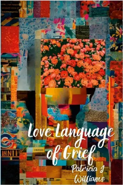 Love Language of Grief by Williams, Patricia J.