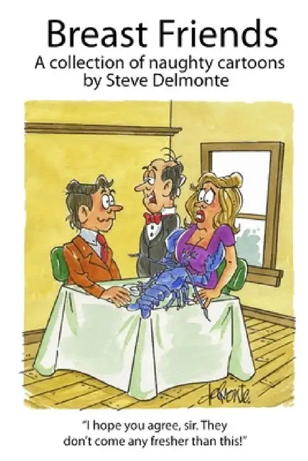 Breast Friends A Collection of Naughty Cartoons by Steve Delmonte