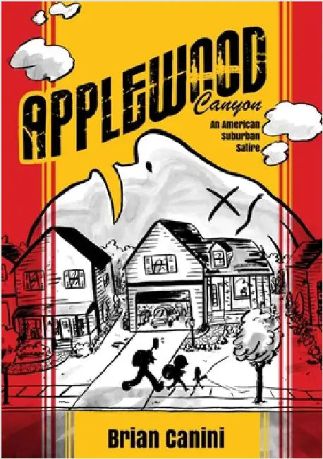 Applewood Canyon: An American Suburban Satire by Canini, Brian