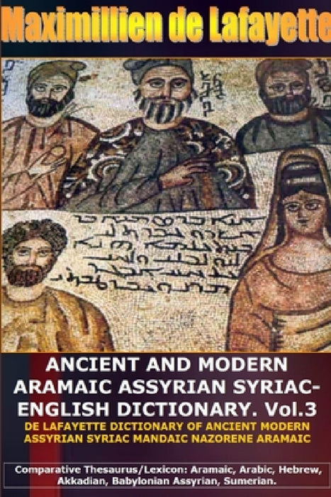 ANCIENT AND MODERN ARAMAIC ASSYRIAN SYRIAC-ENGLISH DICTIONARY. Vol. 3 by Maximillien De Lafayette