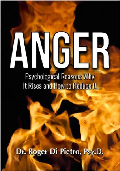 Anger: Psychological Reasons Why It Rises and How to Reduce It by Di Pietro, Roger