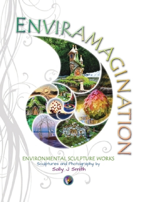 Enviramagination: Environmental sculptures of Sally J Smith by Sally J. Smith