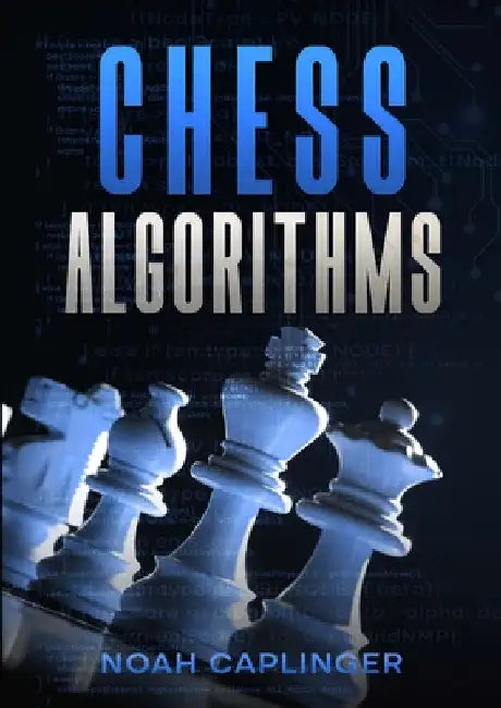 Chess Algorithms by Noah Caplinger
