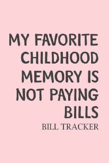 My Favorite Childhood Memory Is Not Paying Bills: Bill Log Notebook, Bill Payment Checklist, Expense Tracker, Budget Planner Books, Finances by Paperland Online Store