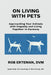 On Living with Pets: Approaching Your Animals with Empathy and Living Together in Harmony by Erteman, Rob