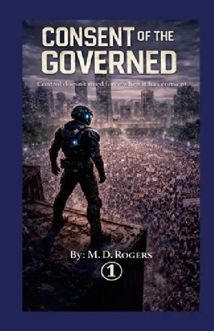 Consent of the Governed by M. D. Rogers