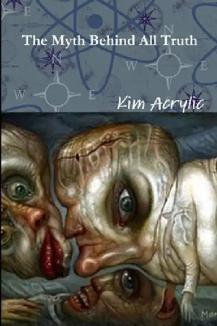 The Myth Behind All Truth by Kim Acrylic