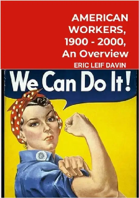 American Workers, 1900-2000: An Overview by Davin, Eric Leif