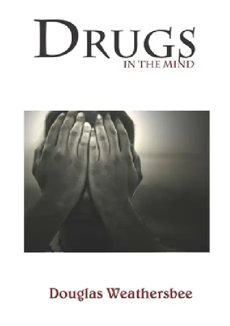 Drugs in the Mind by Douglas Weathersbee