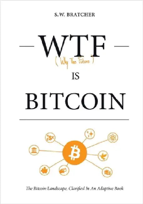 Wtf Is Bitcoin: (The Bitcoin Landscape, Clarified In An Adaptive Book) by Bratcher, S. W.