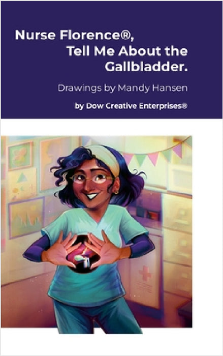 Nurse Florence(R), Tell Me About the Gallbladder. by Michael Dow, Mandy Hansen