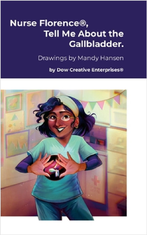 Nurse Florence(R), Tell Me About the Gallbladder. by Michael Dow, Mandy Hansen