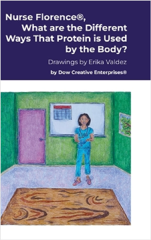 Nurse Florence(R), What are the Different Ways That Protein is Used by the Body? by Michael Dow, Erika Valdez