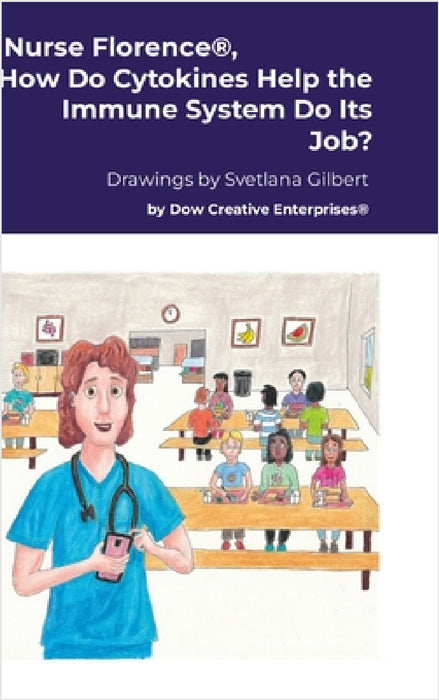 Nurse Florence(R), How Do Cytokines Help the Immune System Do Its Job? by Michael Dow, Svetlana Gilbert