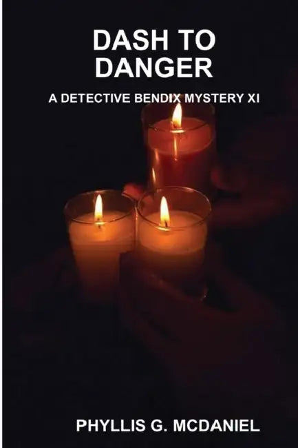 Dash to Danger: A Detective Bendix Mystery XI by Phyllis G. McDaniel