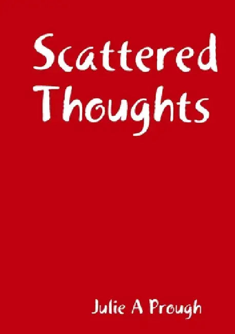 Scattered Thoughts by Julie A. Prough