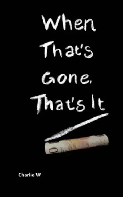 When That's Gone, That's It by Charlie W