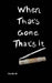 When That's Gone, That's It by Charlie W