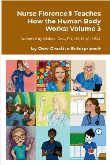 Nurse Florence(R) Teaches How the Human Body Works: Volume 3 by Dow, Michael