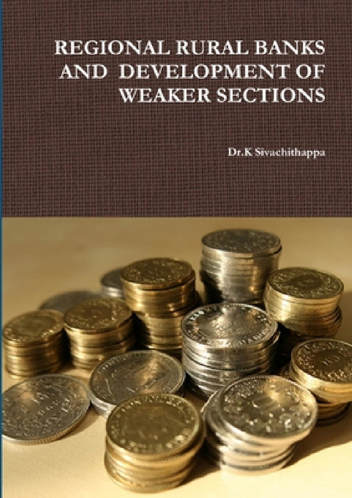 Regional Rural Banks and Development of Weaker Sections by Dr K. Sivachithappa
