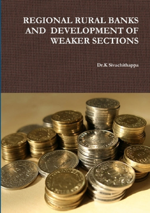 Regional Rural Banks and Development of Weaker Sections by Dr K. Sivachithappa