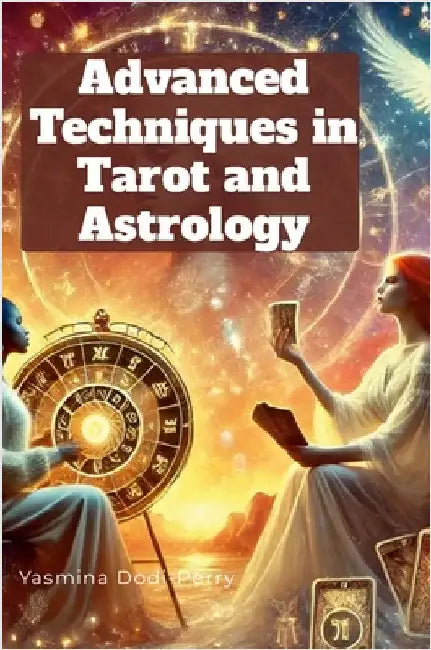 Advanced Techniques in Astrology and Tarot by Dodi-Perry, Yasmina