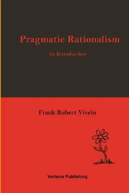 Pragmatic Rationalism: An Introduction by Frank Robert Vivelo