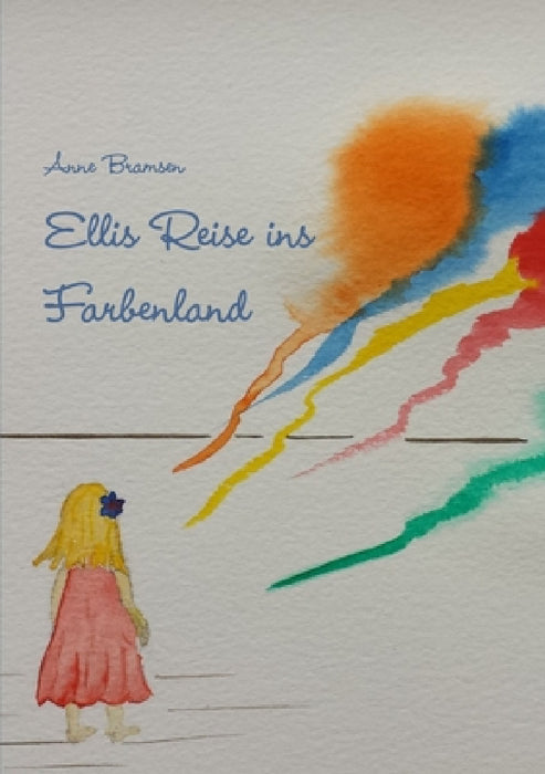 Ellis Reise ins Farbenland by Anne Bramsen