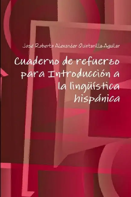 Cuaderno de refuerzo para Introducción a la lingüística hispánica by José Roberto Alexa Quintanilla-Aguilar