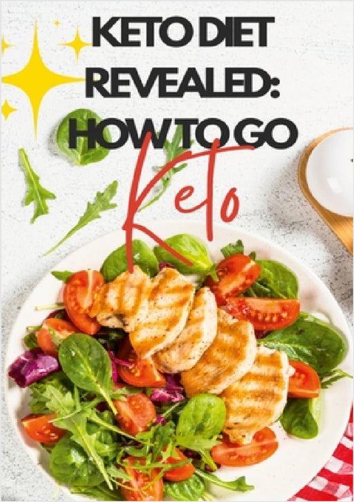 Keto Diet Revealed: How To Go Keto: Once You Go Keto, You Never Go Back! by Janice Green