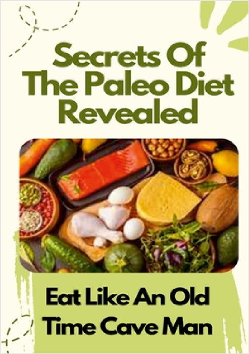 Secrets Of The Paleo Diet Revealed: Eat Like An Old Time Cave Man by Phil Duncan