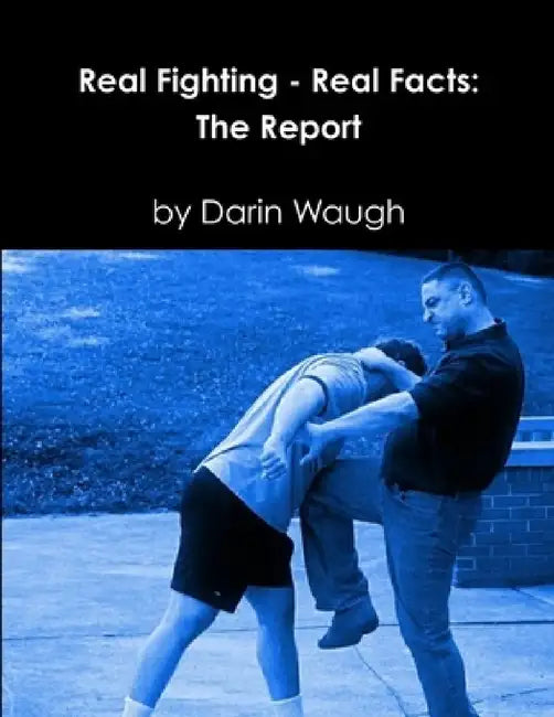 Real Fighting - Real Facts: The Report by Darin Waugh