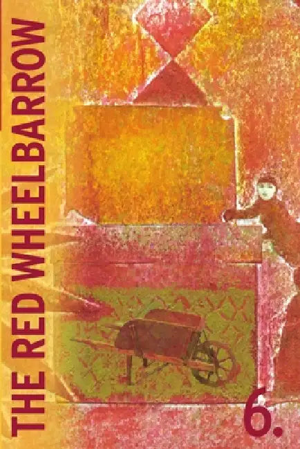The Rutherford Red Wheelbarrow 6 by Red Wheelbarrow Poets