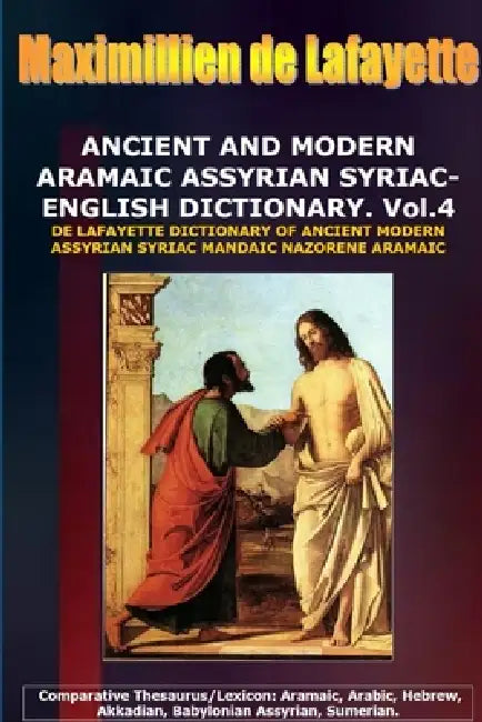 ANCIENT AND MODERN ARAMAIC ASSYRIAN SYRIAC-ENGLISH DICTIONARY. Vol. 4 by Maximillien De Lafayette