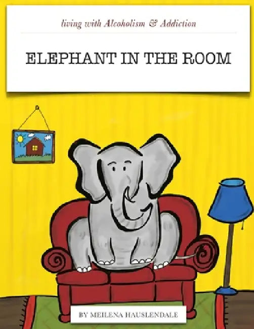 Living With Alcoholism & Addiction: The Elephant in the Room by Meilena Hauslendale