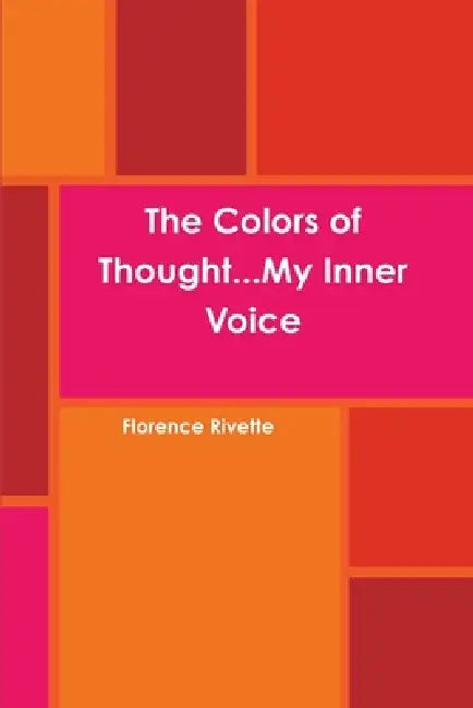 The Colors of Thought...My Inner Voice by Florence Rivette