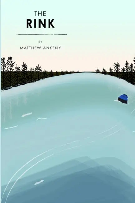 The Rink by Matthew Ankeny