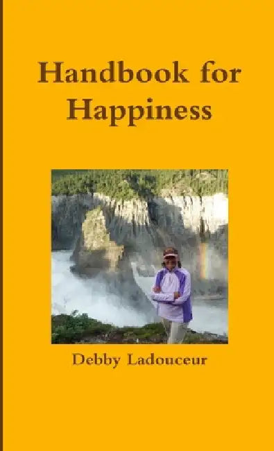 Handbook for Happiness by Debby Ladouceur