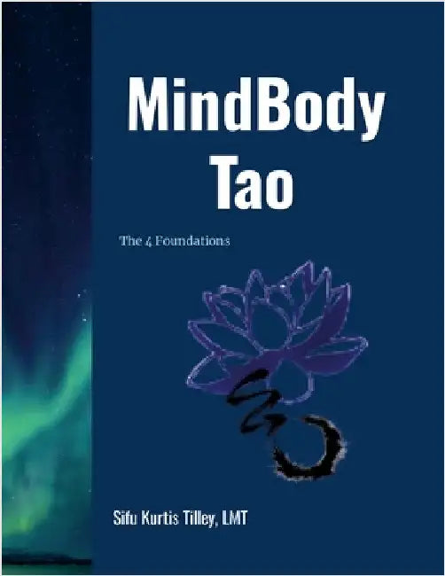 MindBody Tao: The Four Foundations by Tilley, Lmt Sifu Kurtis