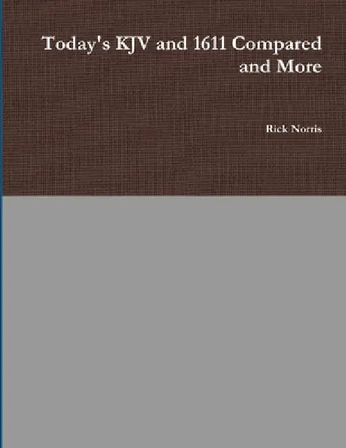 Today's KJV and 1611 Compared and More by Rick Norris
