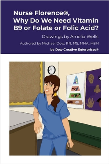 Nurse Florence(R), Why Do We Need Vitamin B9 or Folate or Folic Acid? by Michael Dow, Amelia Wells