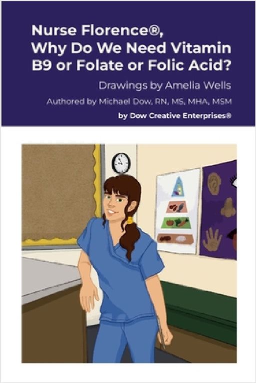Nurse Florence(R), Why Do We Need Vitamin B9 or Folate or Folic Acid? by Michael Dow, Amelia Wells